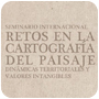 Seminario Internacional Retos en la Cartografía del Paisaje